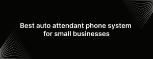 Best auto attendant phone system for small businesses