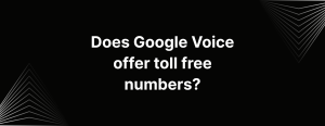 Does Google Voice offer toll free numbers?