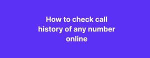 How to check call history of any number - online & free