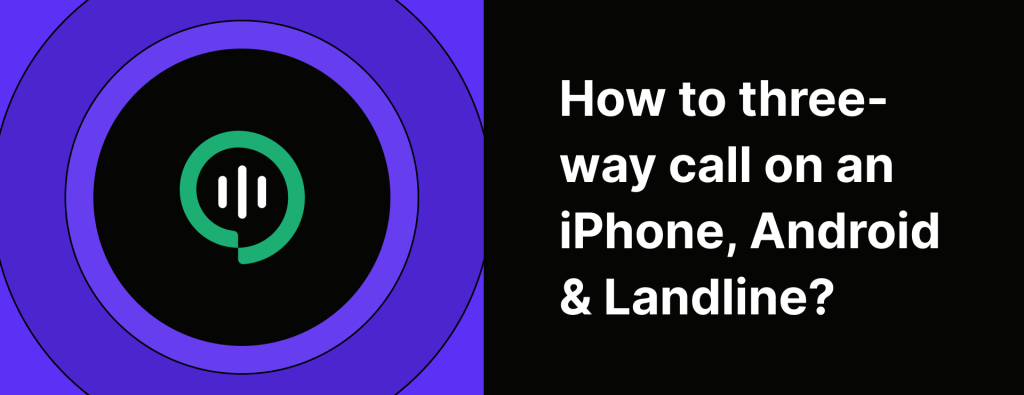 How to three-way call on an iPhone, Android & Landline
