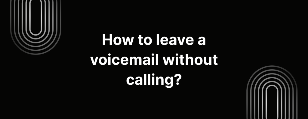 How to leave a voicemail without calling?