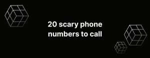 Scary phone numbers to call